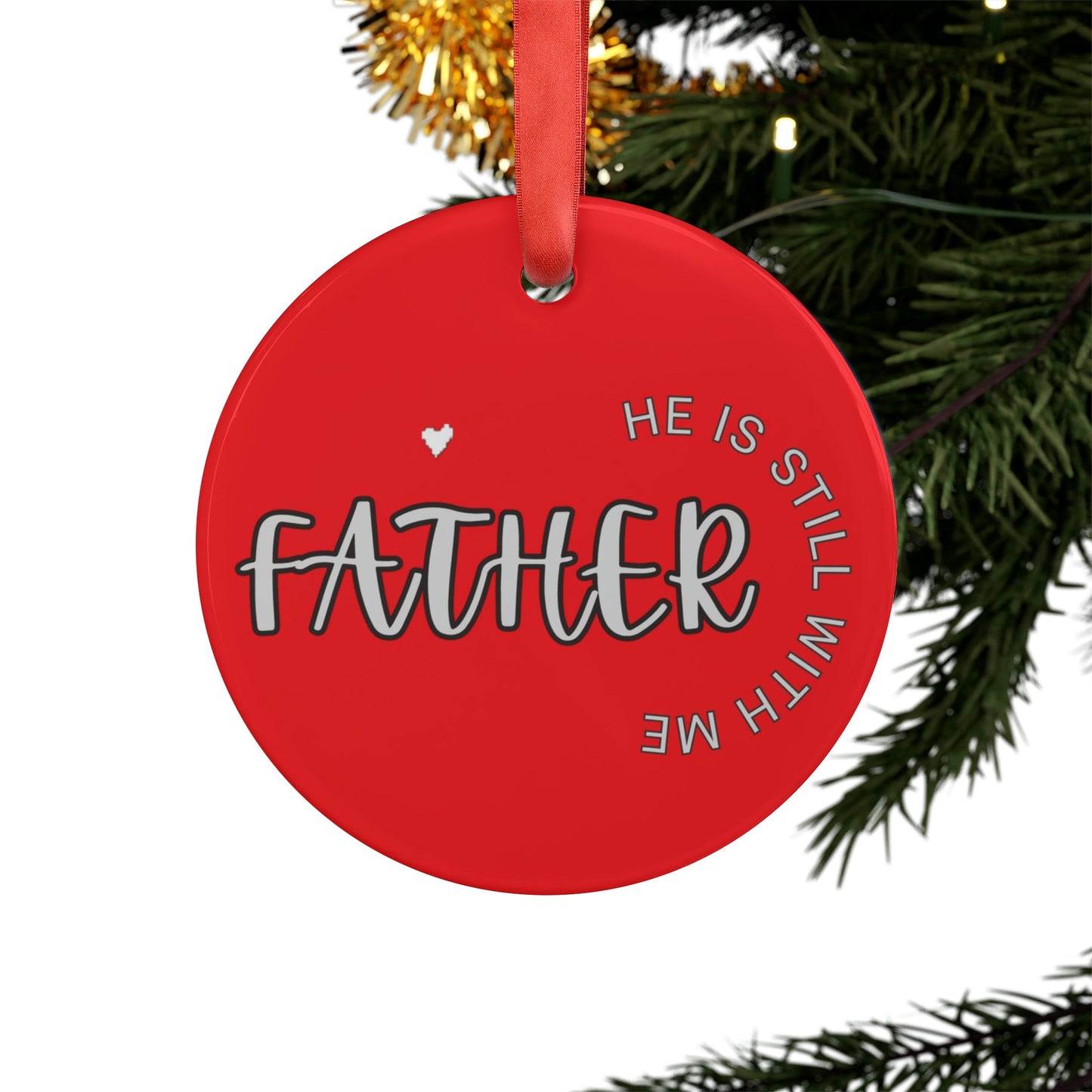 Father, he is still with me, Memorial ornament, RIP ornament, Christmas ornament Acrylic Ornament with Ribbon - Mighty Lifestyle