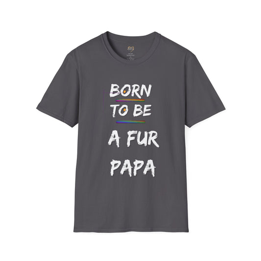 Fur Papa Shirt, Born to be a Fur Papa, Pet Lover, Animal Lover, Lover of animals, Gift for dad, Gift for Men, Gift for him, Pet Owner Shirt - Mighty Lifestyle