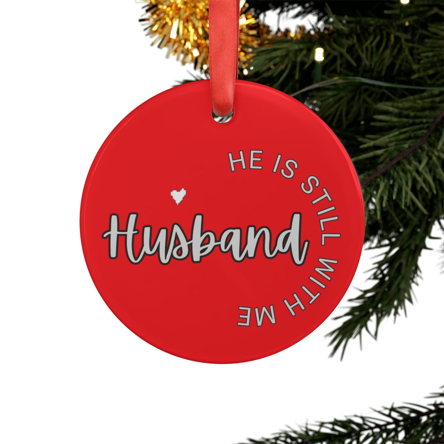 Husband he is still with me, Memorial ornament, RIP ornament, Christmas ornament Acrylic Ornament with Ribbon - Mighty Lifestyle