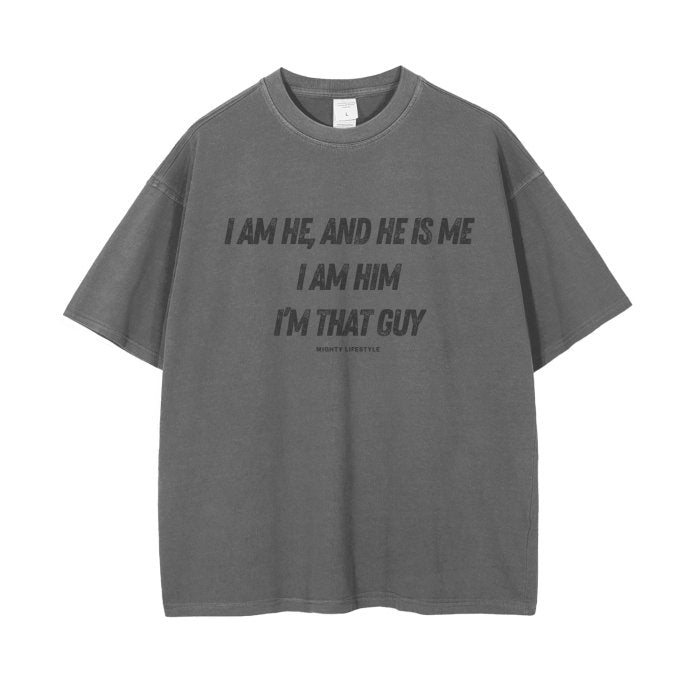 I Am He, and He is Me, I am Him, I'm That Guy Vintage Wash Drop Shoulder T-Shirt - Mighty Lifestyle