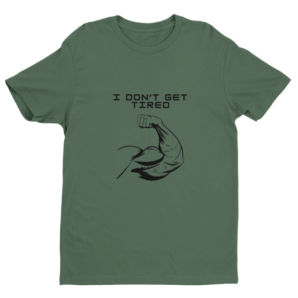 I Don't Get Tired Men's Fitted T-Shirt | Gym Shirt Funny Gym Shirt - Crossfit or Gym Shirt for Body Builder. - Mighty Lifestyle