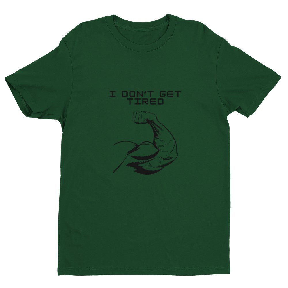 I Don't Get Tired Men's Fitted T-Shirt | Gym Shirt Funny Gym Shirt - Crossfit or Gym Shirt for Body Builder. - Mighty Lifestyle