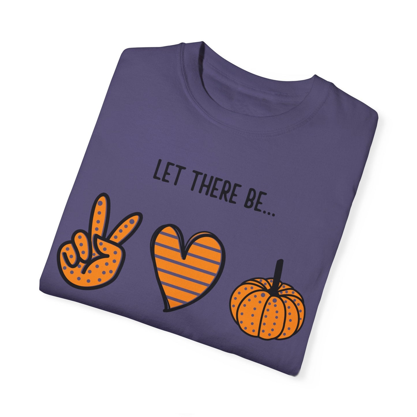 Let there be Peace Love Fall Shirt, Fall Shirt, Pumpkin, Halloween Shirt, Unisex Garment - Dyed T-shirt - Mighty Lifestyle