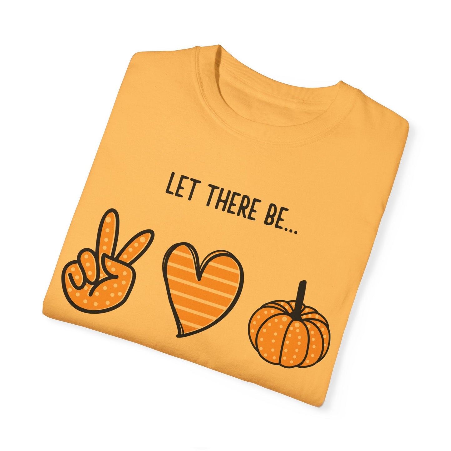 Let there be Peace Love Fall Shirt, Fall Shirt, Pumpkin, Halloween Shirt, Unisex Garment - Dyed T-shirt - Mighty Lifestyle