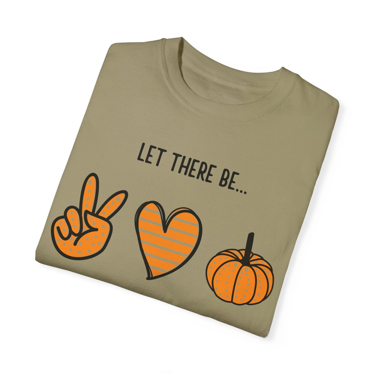 Let there be Peace Love Fall Shirt, Fall Shirt, Pumpkin, Halloween Shirt, Unisex Garment - Dyed T-shirt - Mighty Lifestyle