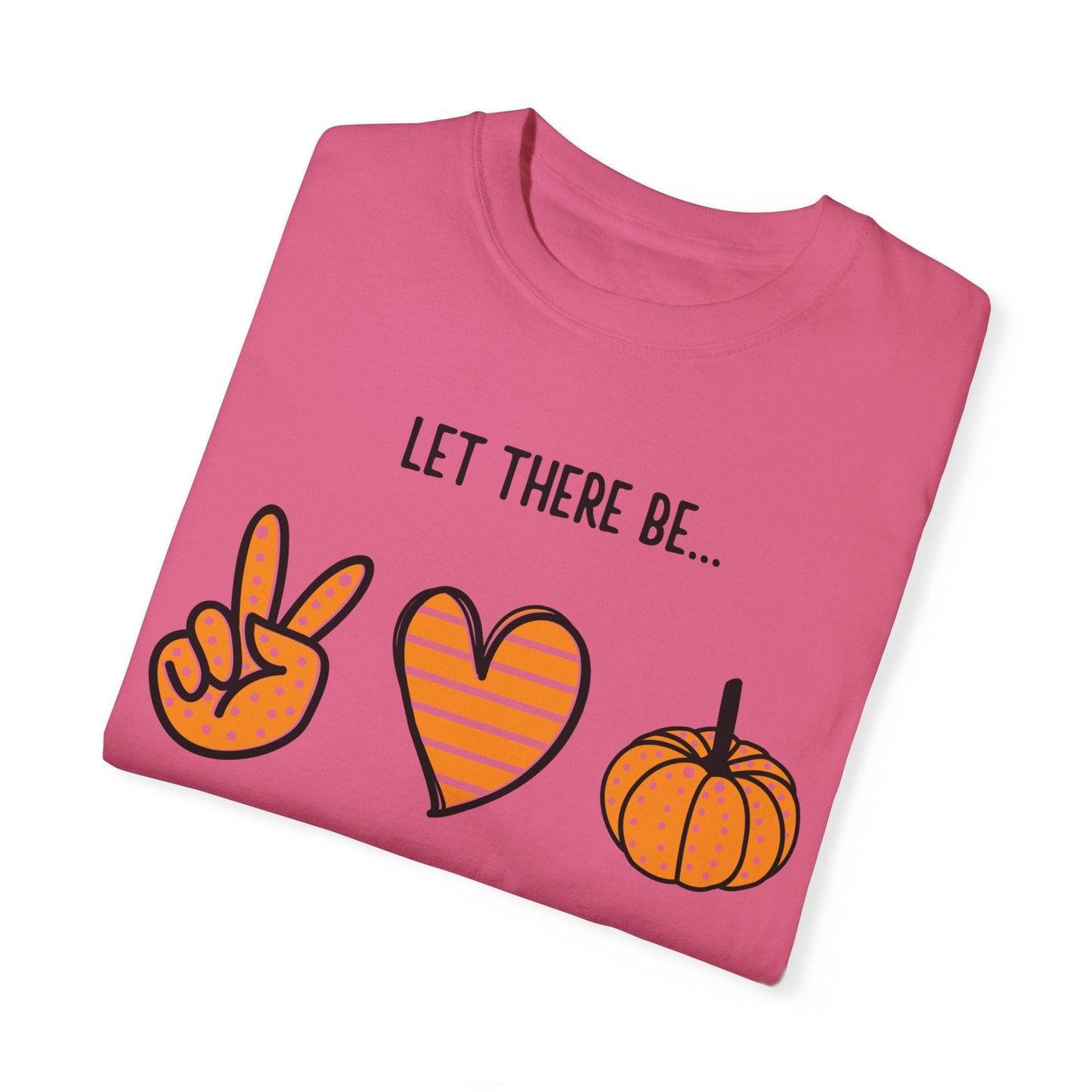 Let there be Peace Love Fall Shirt, Fall Shirt, Pumpkin, Halloween Shirt, Unisex Garment - Dyed T-shirt - Mighty Lifestyle