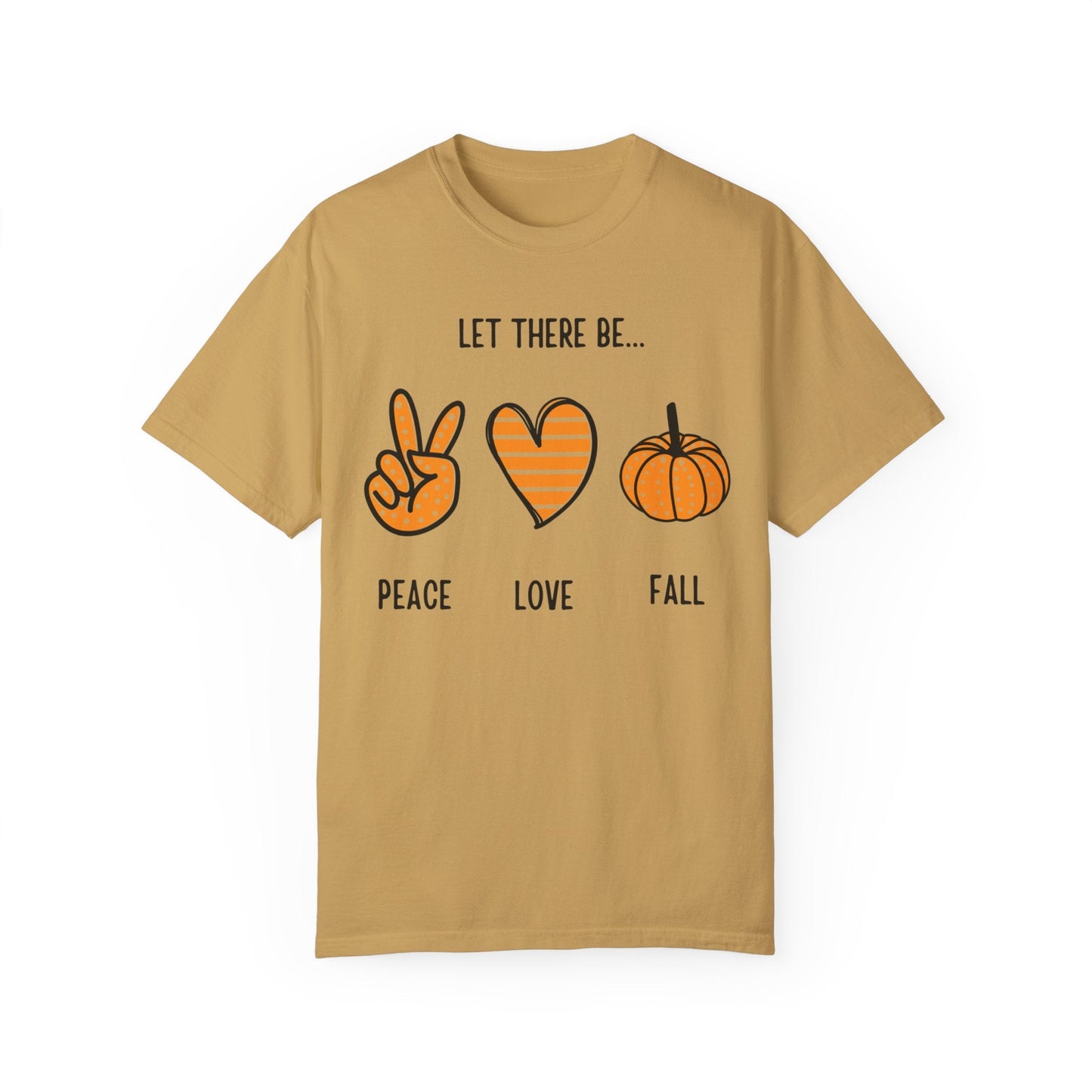 Let there be Peace Love Fall Shirt, Fall Shirt, Pumpkin, Halloween Shirt, Unisex Garment - Dyed T-shirt - Mighty Lifestyle