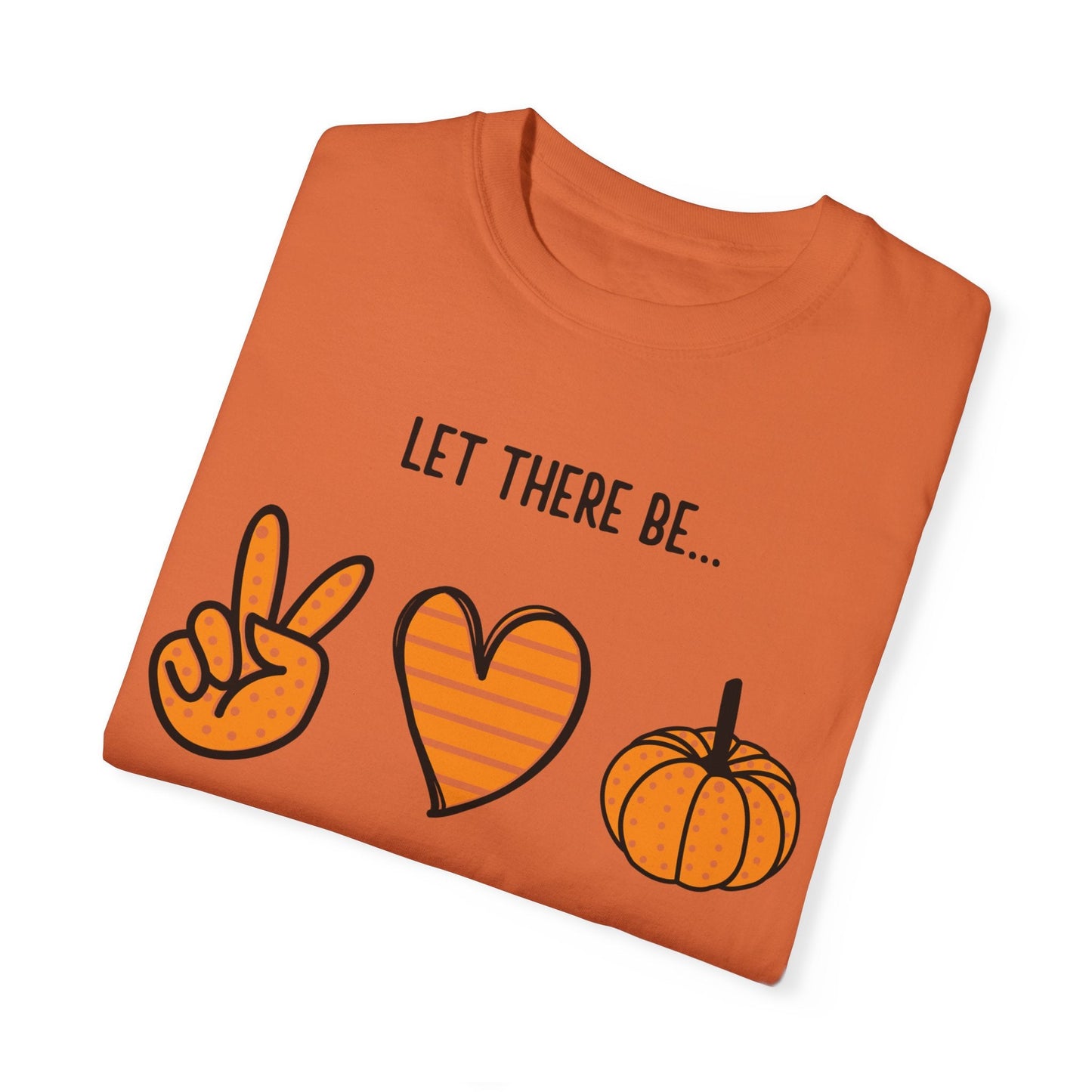 Let there be Peace Love Fall Shirt, Fall Shirt, Pumpkin, Halloween Shirt, Unisex Garment - Dyed T-shirt - Mighty Lifestyle
