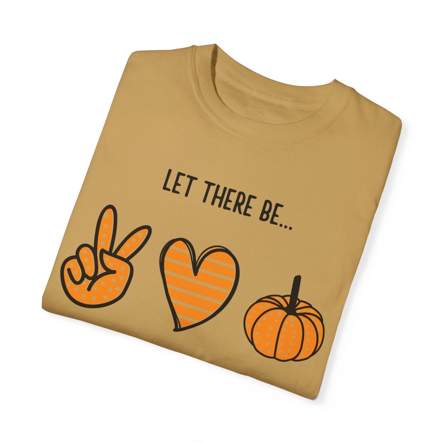 Let there be Peace Love Fall Shirt, Fall Shirt, Pumpkin, Halloween Shirt, Unisex Garment - Dyed T-shirt - Mighty Lifestyle