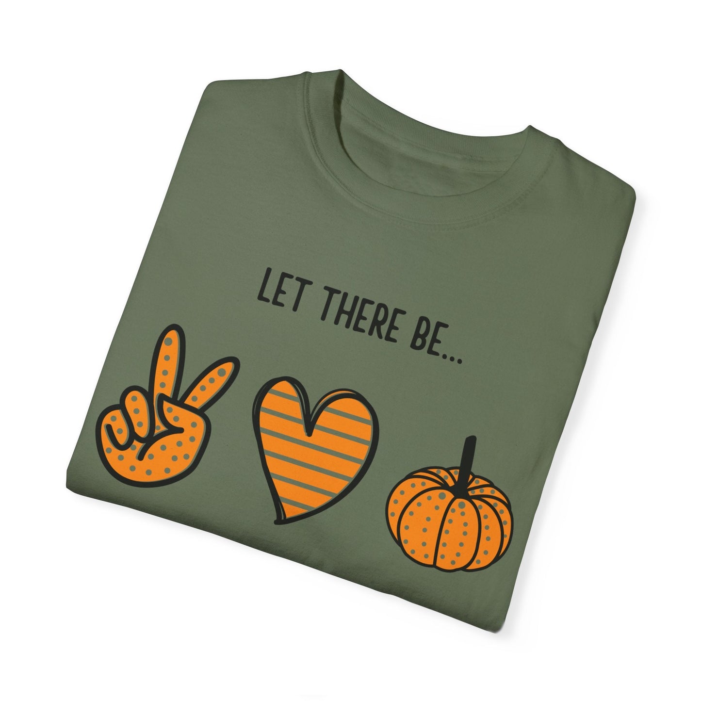 Let there be Peace Love Fall Shirt, Fall Shirt, Pumpkin, Halloween Shirt, Unisex Garment - Dyed T-shirt - Mighty Lifestyle