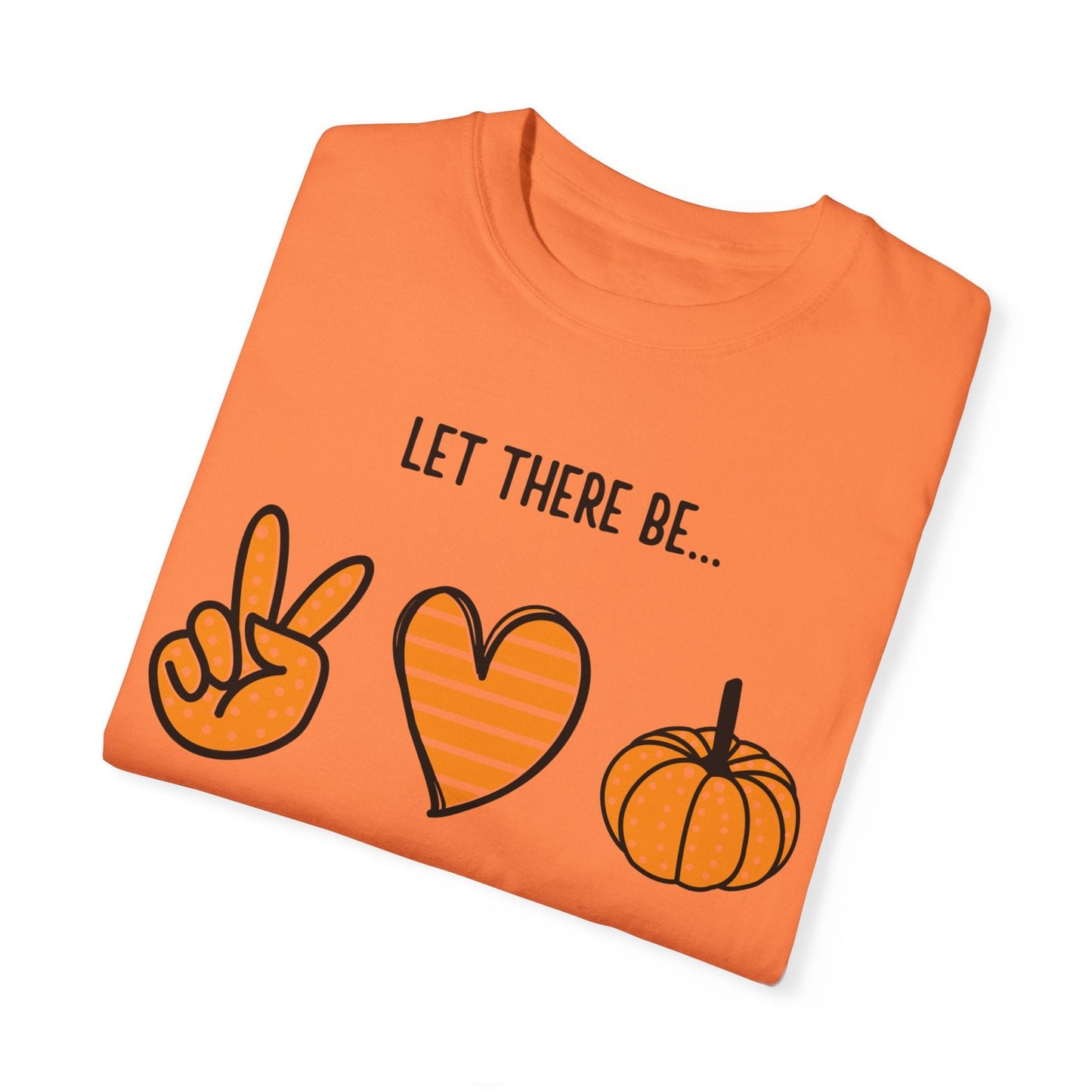 Let there be Peace Love Fall Shirt, Fall Shirt, Pumpkin, Halloween Shirt, Unisex Garment - Dyed T-shirt - Mighty Lifestyle