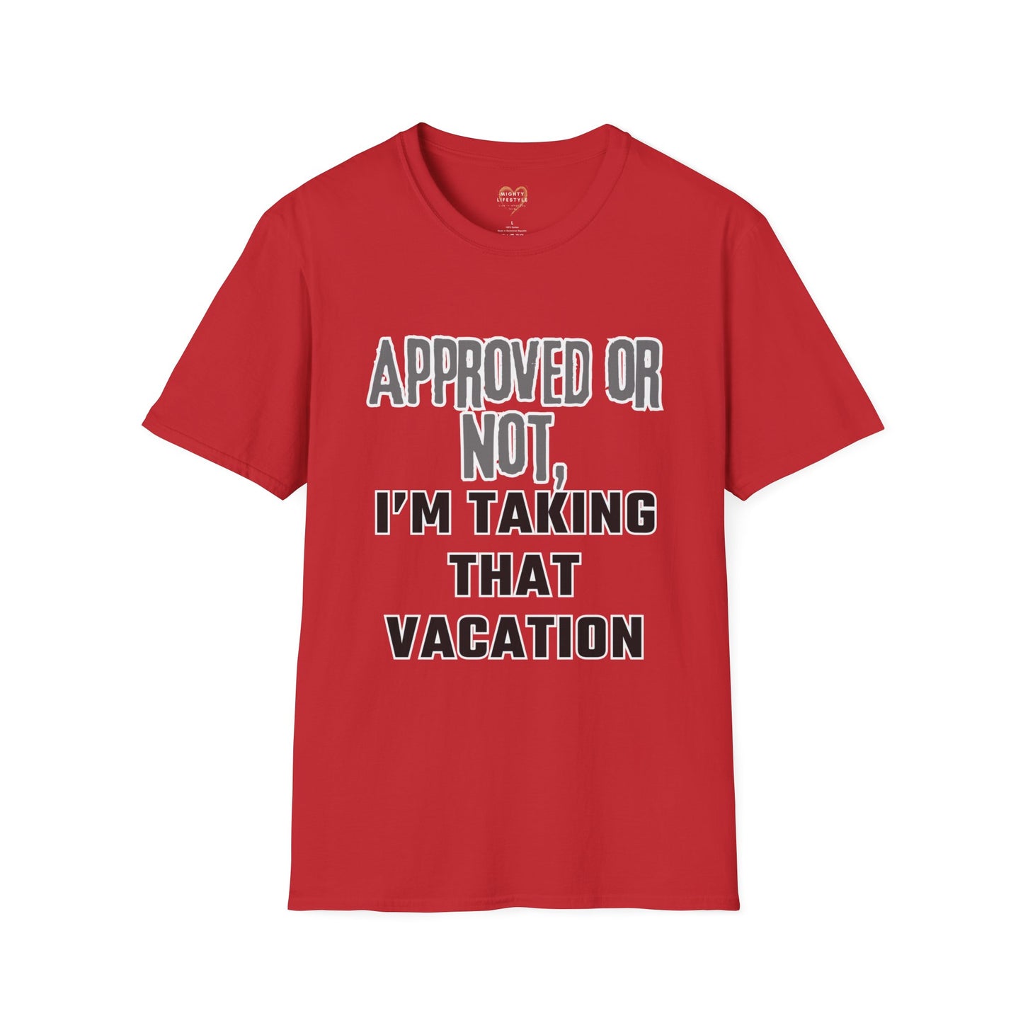 Vacation Time Off,  Approved or Not, Taking Vacation Shirt, Self Care Shirt, Work Life Balance Tee, Unisex Softstyle T-Shirt