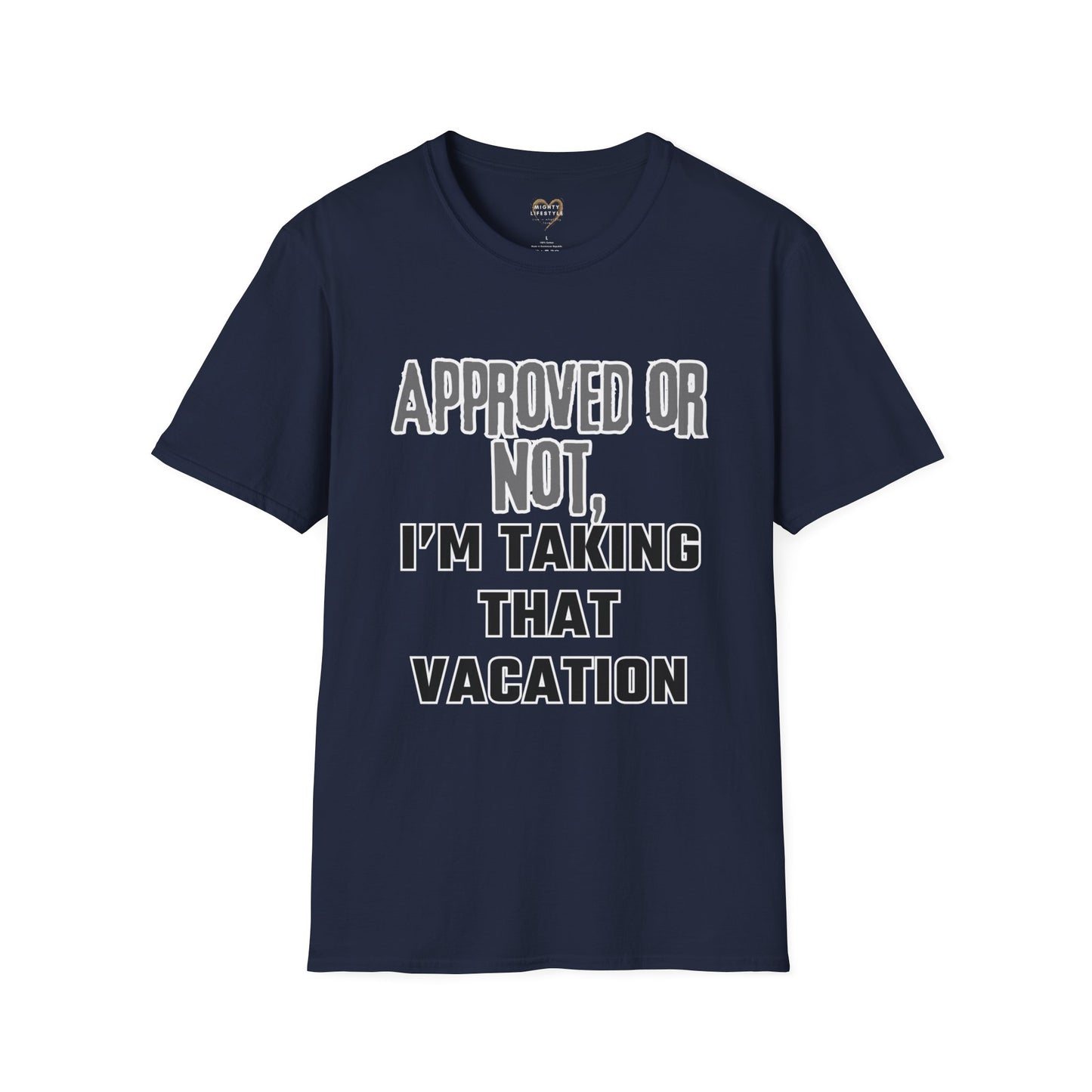 Vacation Time Off,  Approved or Not, Taking Vacation Shirt, Self Care Shirt, Work Life Balance Tee, Unisex Softstyle T-Shirt