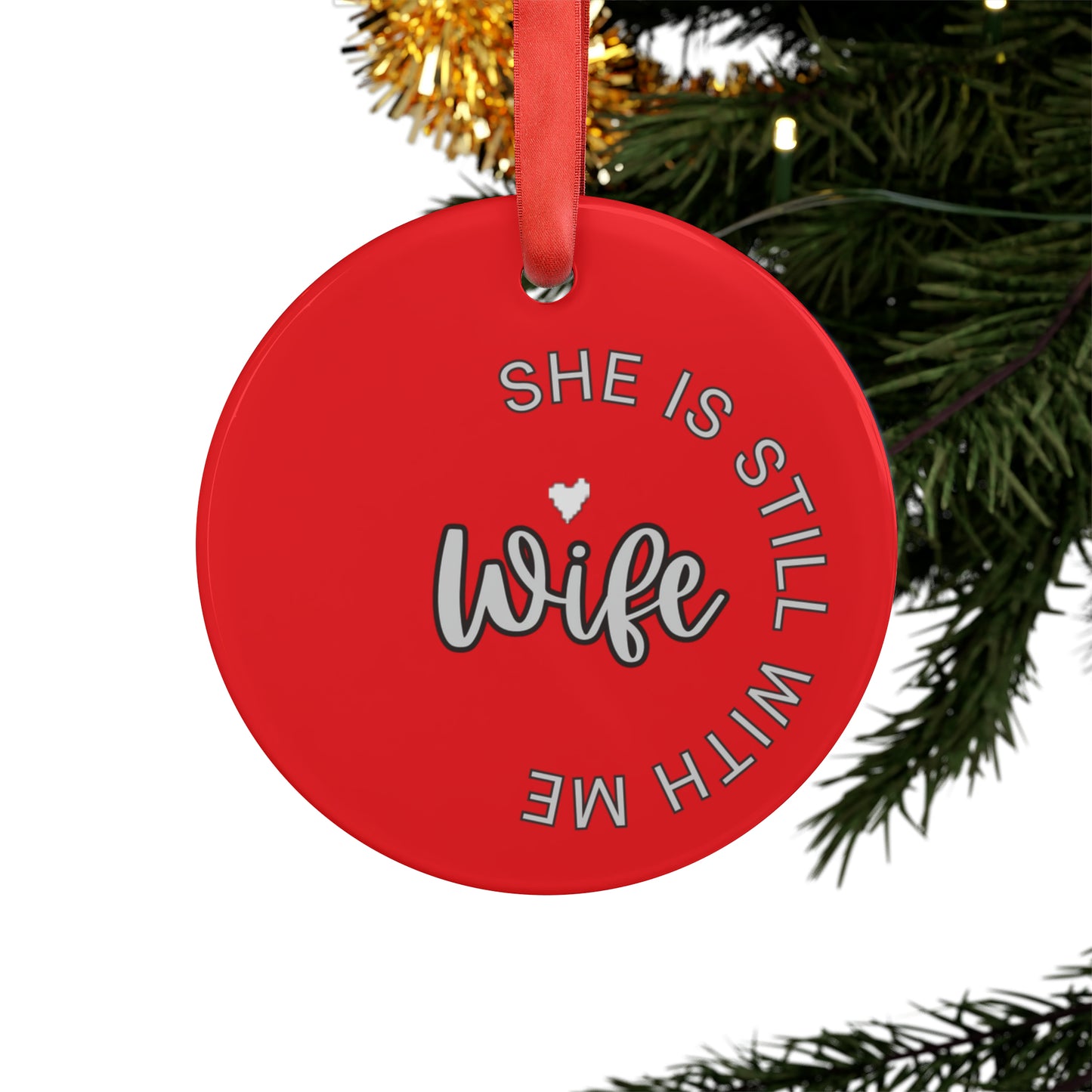 Wife she is still with me, Memorial ornament, RIP ornament, Christmas ornament Acrylic Ornament with Ribbon