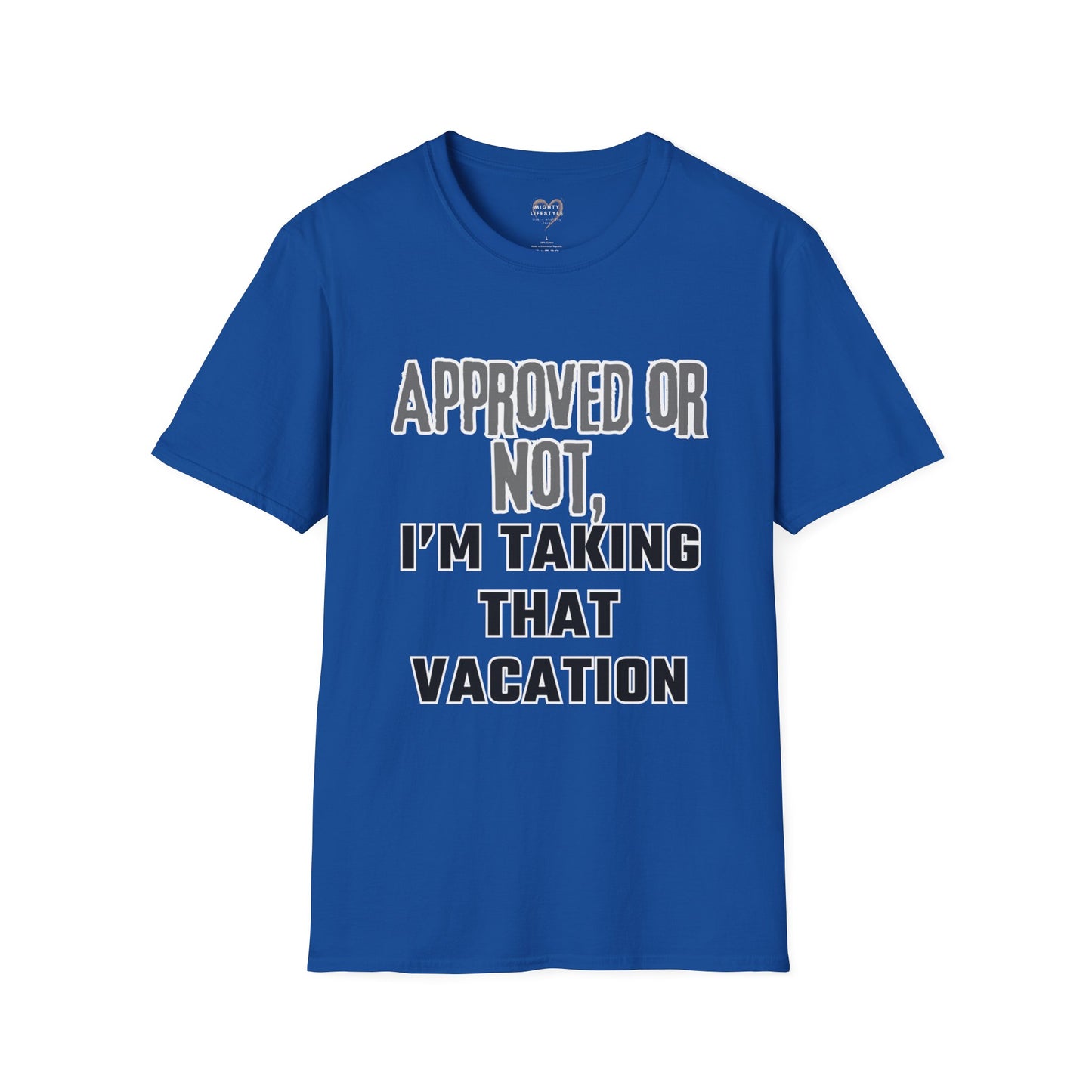 Vacation Time Off,  Approved or Not, Taking Vacation Shirt, Self Care Shirt, Work Life Balance Tee, Unisex Softstyle T-Shirt