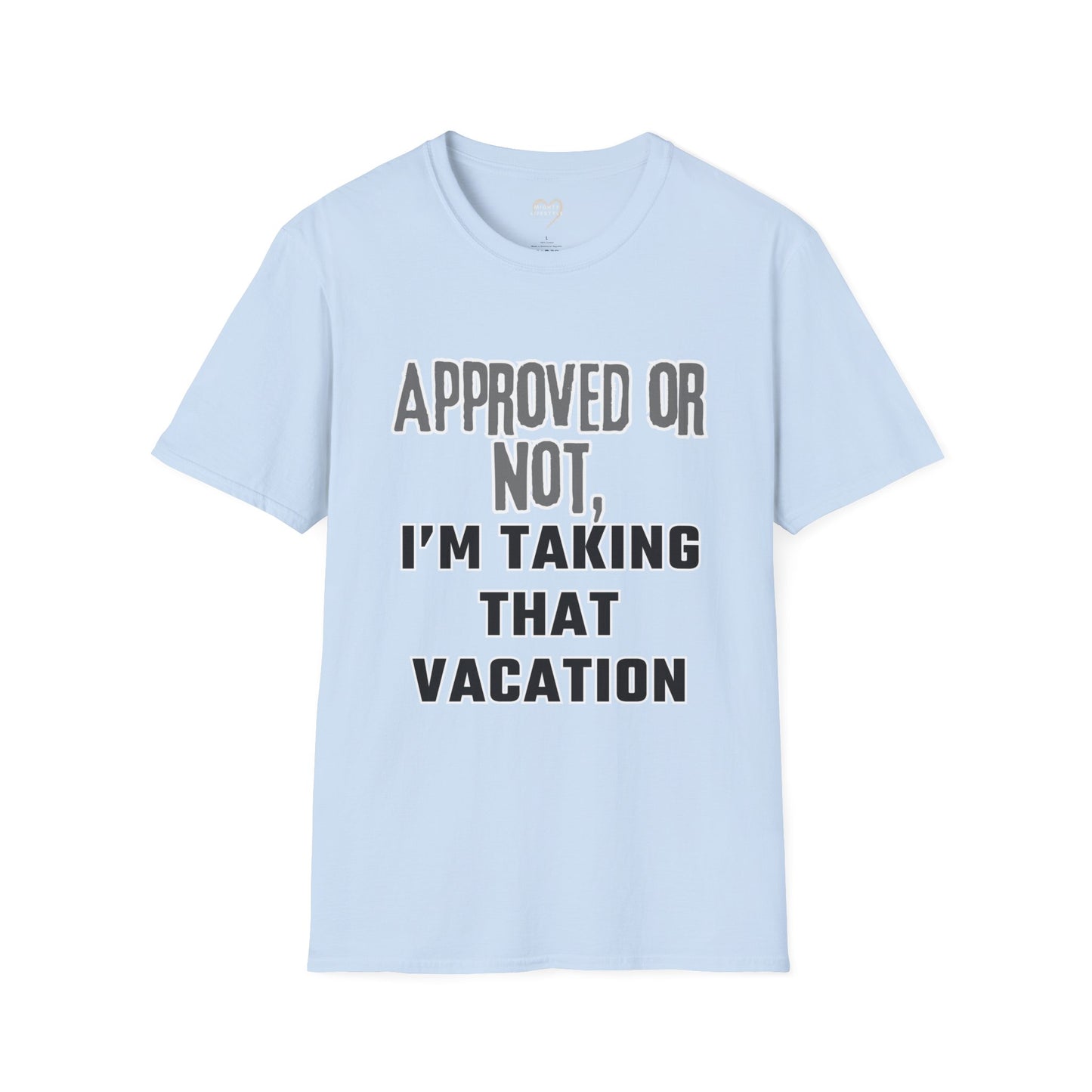 Vacation Time Off,  Approved or Not, Taking Vacation Shirt, Self Care Shirt, Work Life Balance Tee, Unisex Softstyle T-Shirt