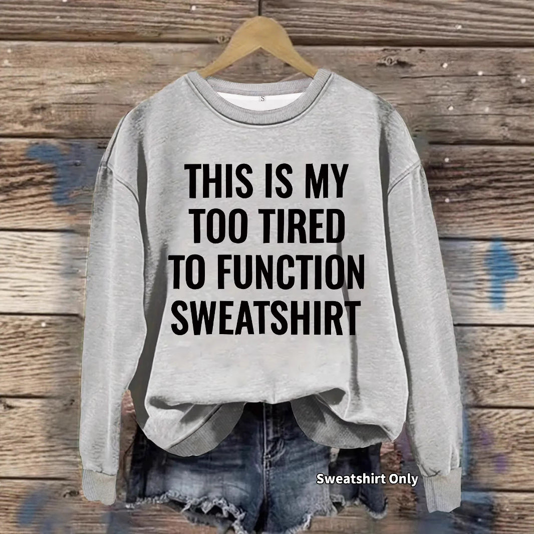 This is my Too Tired to Function Sweater Slogan pattern printed round neck sweatshirt