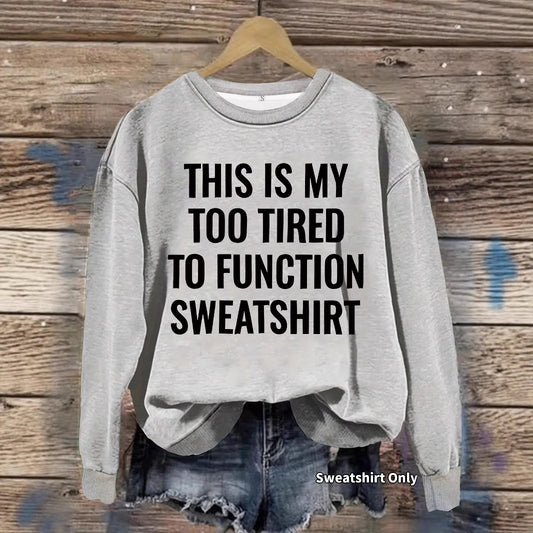 This is my Too Tired to Function Sweater Slogan pattern printed round neck sweatshirt
