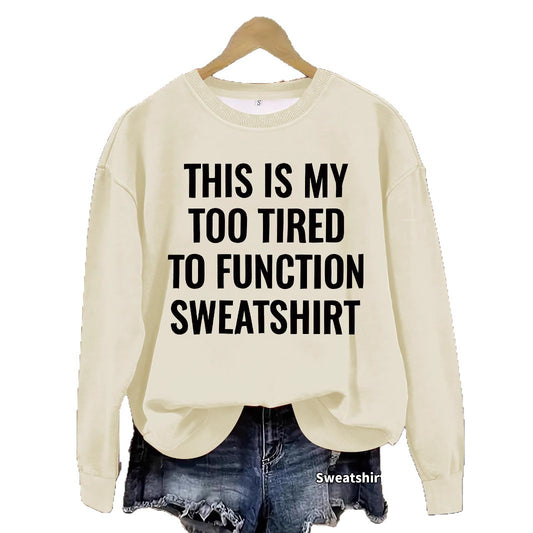 This is my Too Tired to Function Sweater Slogan pattern printed round neck sweatshirt