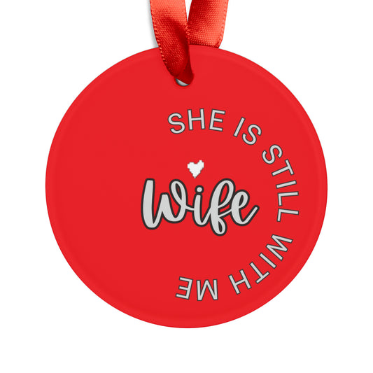 Wife she is still with me, Memorial ornament, RIP ornament, Christmas ornament Acrylic Ornament with Ribbon