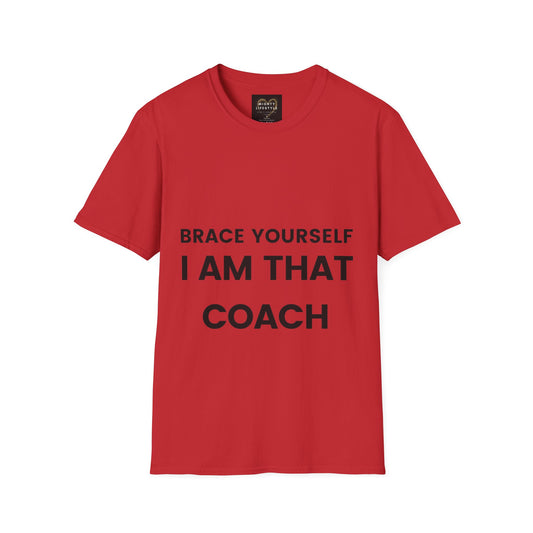 Brace Yourself I Am That Coach | Basketball Shirt | Sports Shirt | Baller Shirt | Mighty Lifestyle | Softstyle T-Shirt - Mighty Lifestyle