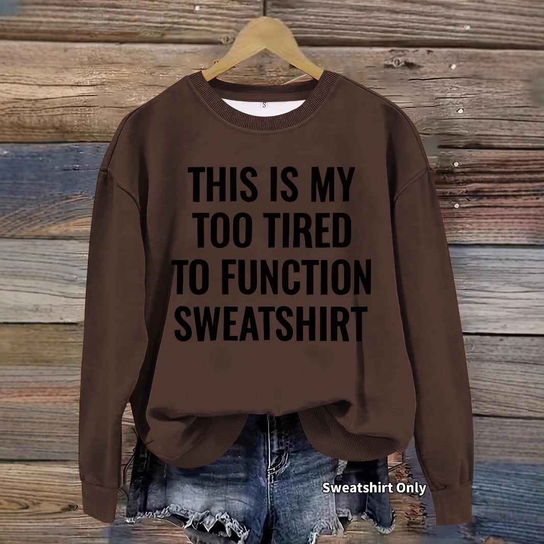 This is my Too Tired to Function Sweater Slogan pattern printed round neck sweatshirt