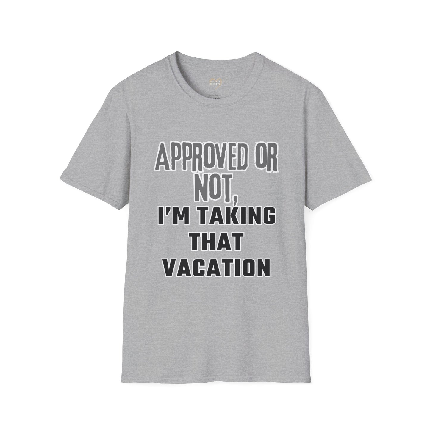 Vacation Time Off,  Approved or Not, Taking Vacation Shirt, Self Care Shirt, Work Life Balance Tee, Unisex Softstyle T-Shirt