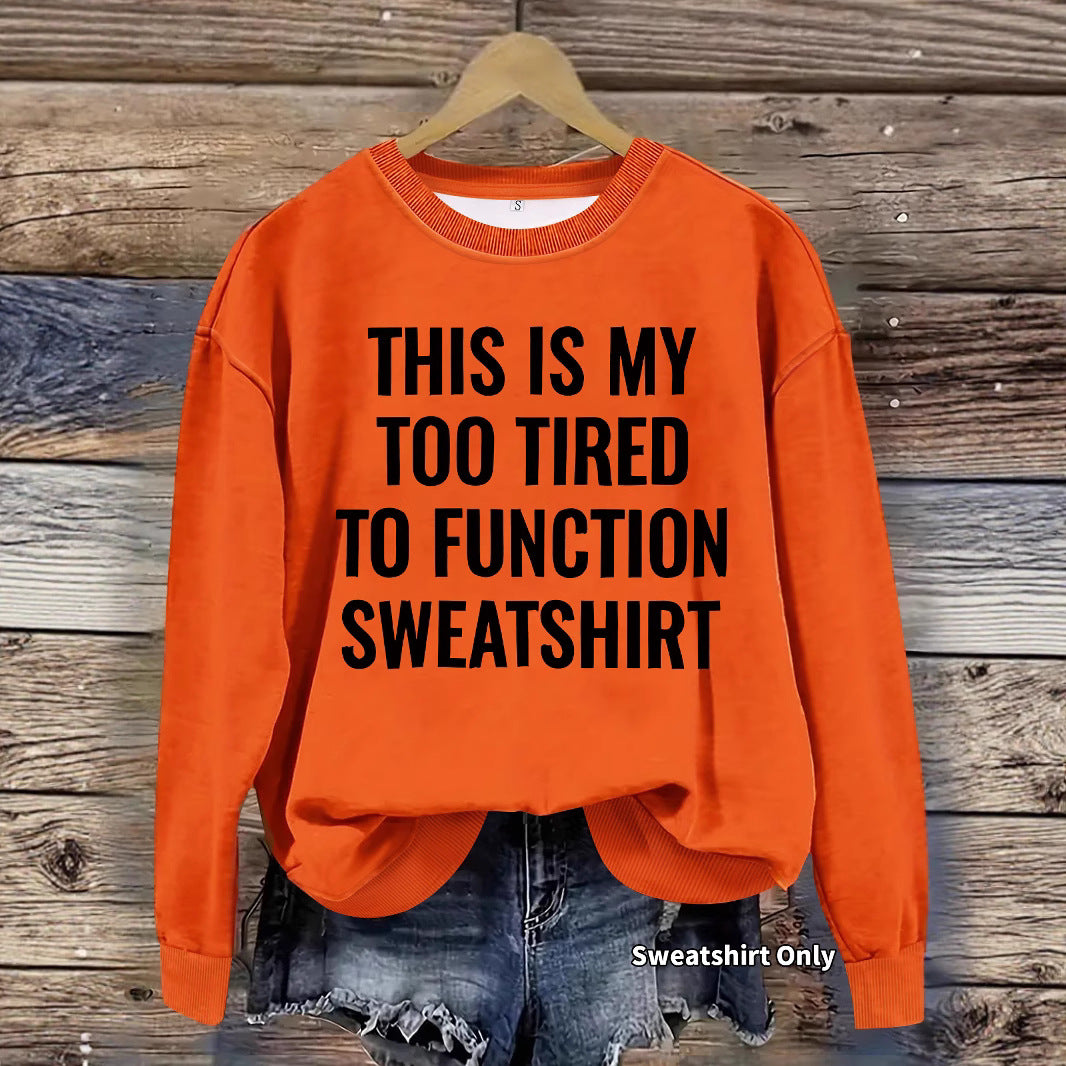 This is my Too Tired to Function Sweater Slogan pattern printed round neck sweatshirt