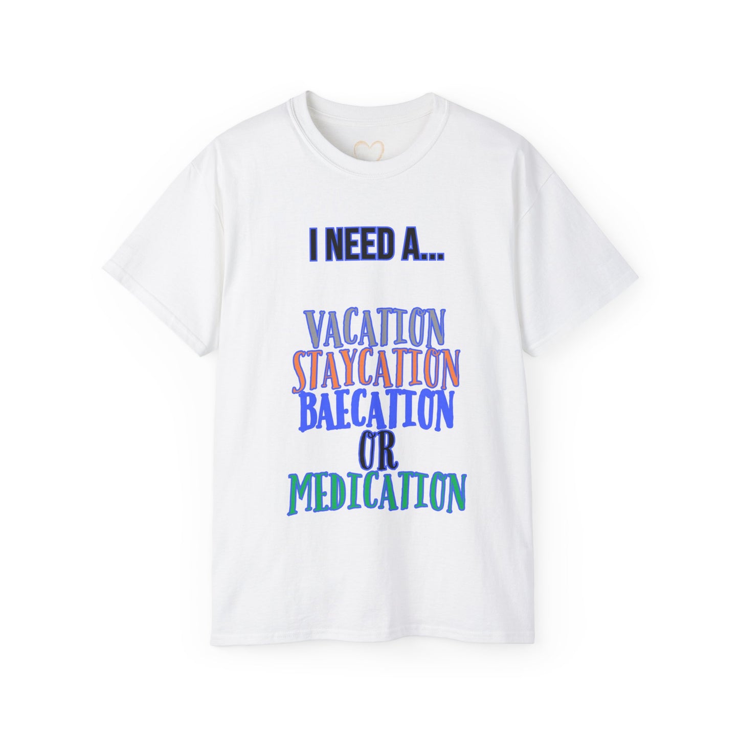 Vacation, Staycation, Baecation, or Medication Shirt, Tshirt, Tee for vacation, Gift Shirt, Fun Shirt, Relax Tee, Unisex Ultra Cotton Tee