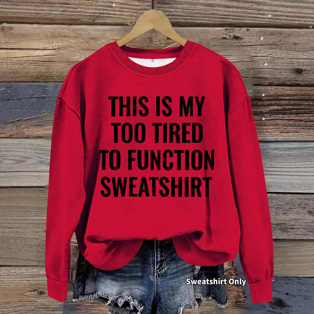 This is my Too Tired to Function Sweater Slogan pattern printed round neck sweatshirt