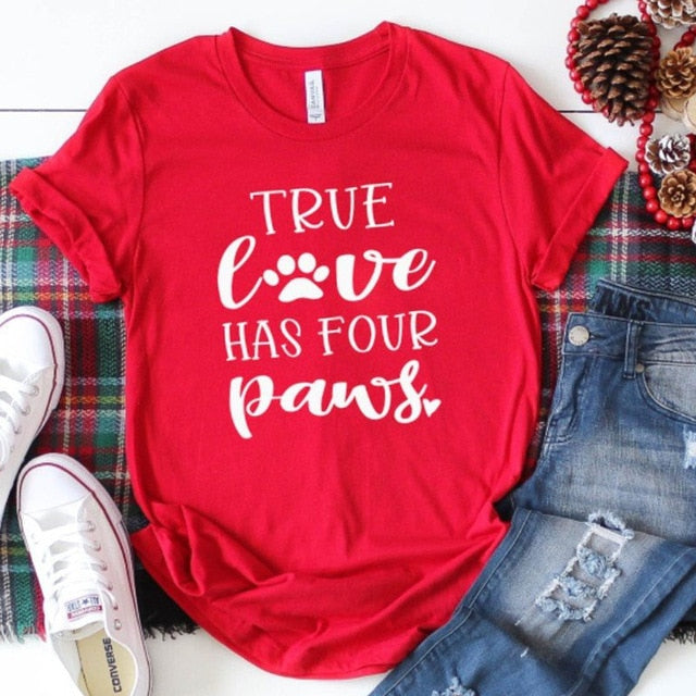 True Love Has Four Paws Funny T Shirt My Dog Is My Valentine Tops Dog Mom Red Harajuku T-shirt Women Shirts Valentine Fur Baby Shirt