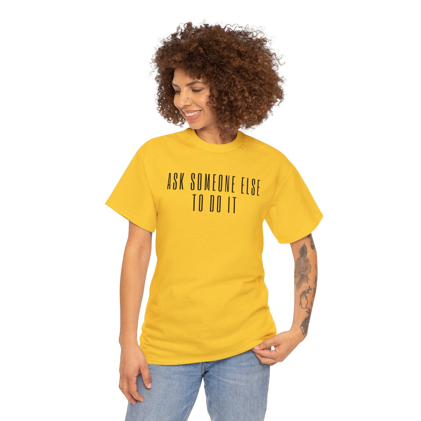 Ask Someone Else To Do It, Not Today Shirt - Mighty Lifestyle