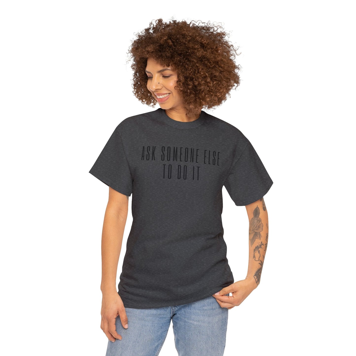 Ask Someone Else To Do It, Not Today Shirt - Mighty Lifestyle