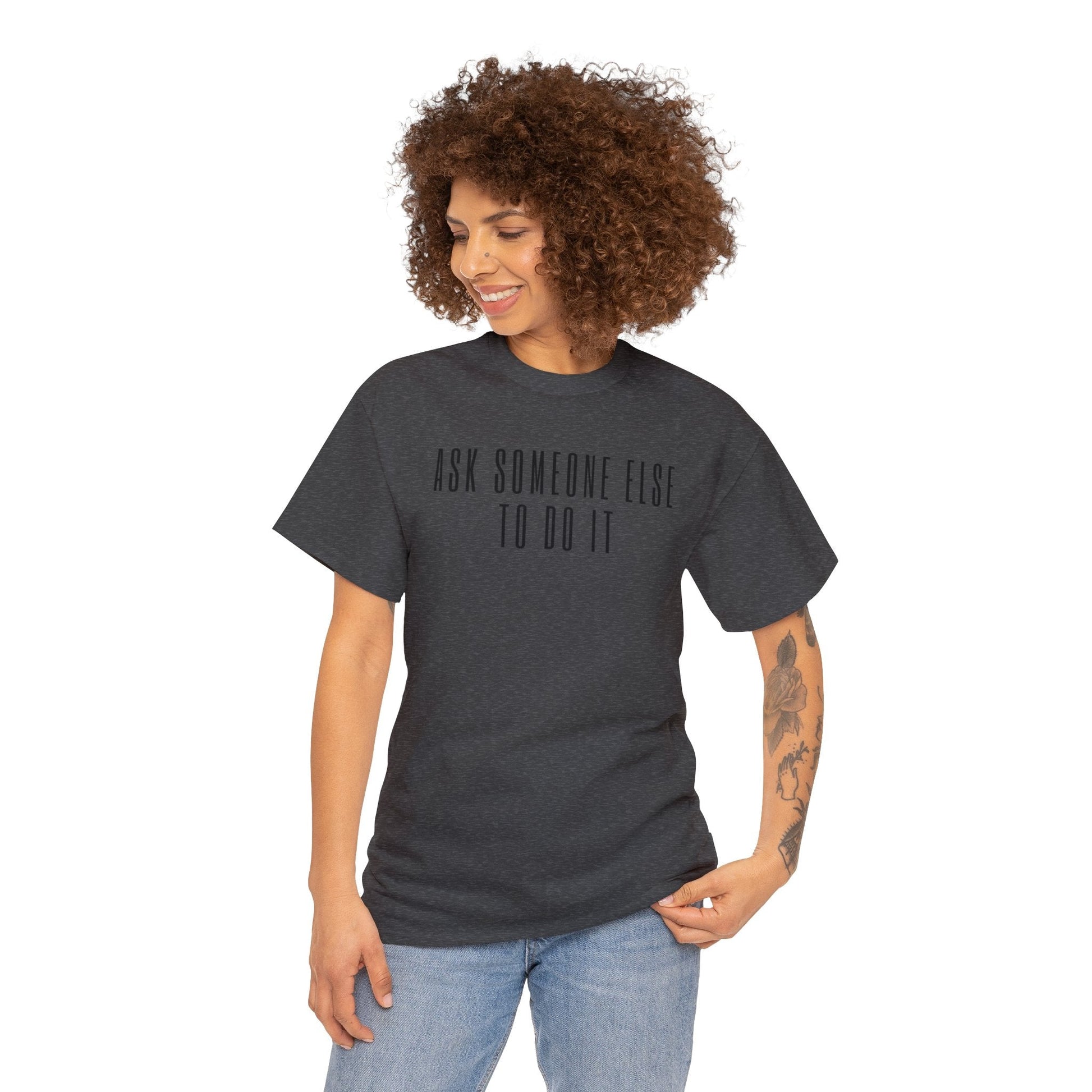 Ask Someone Else To Do It, Not Today Shirt - Mighty Lifestyle