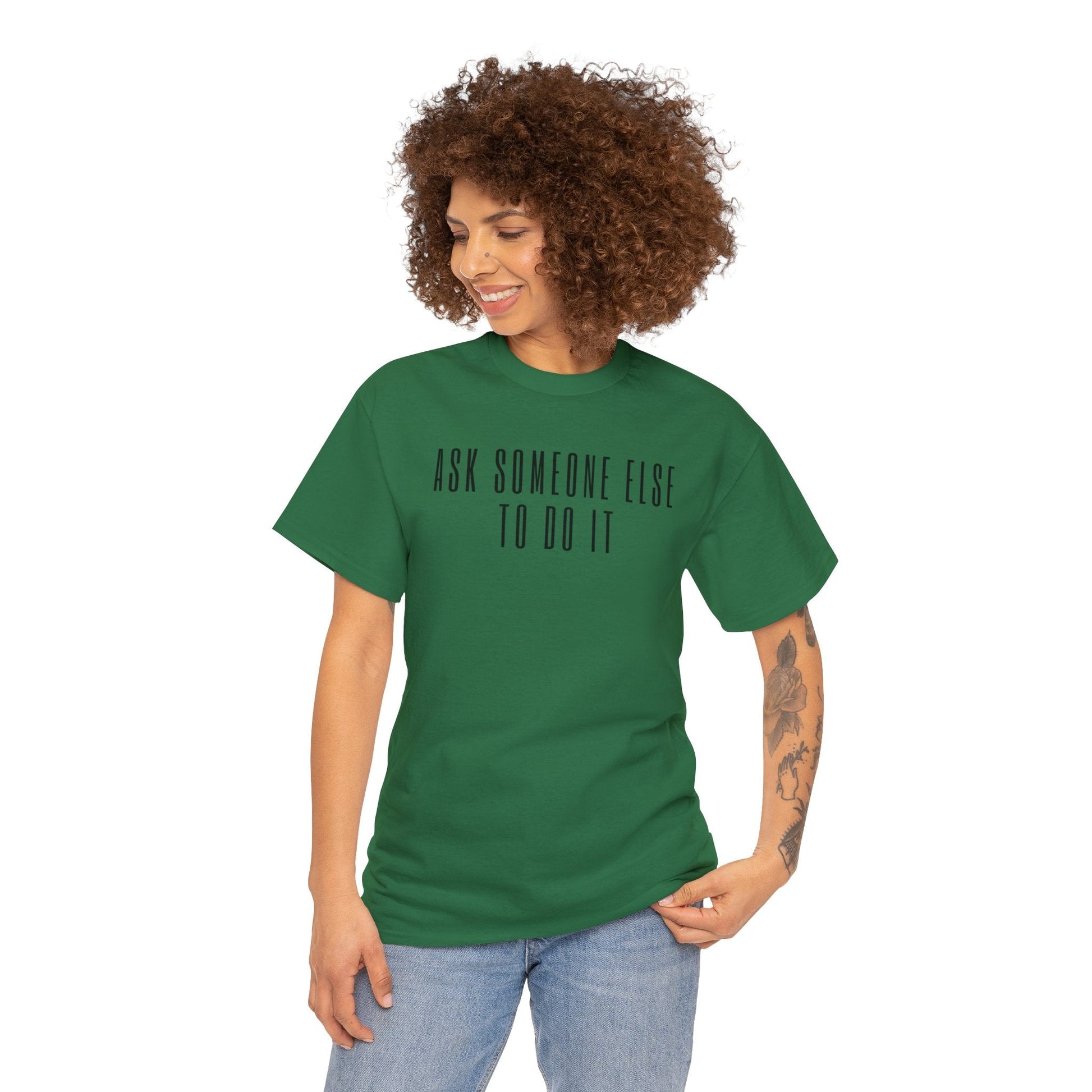 Ask Someone Else To Do It, Not Today Shirt - Mighty Lifestyle