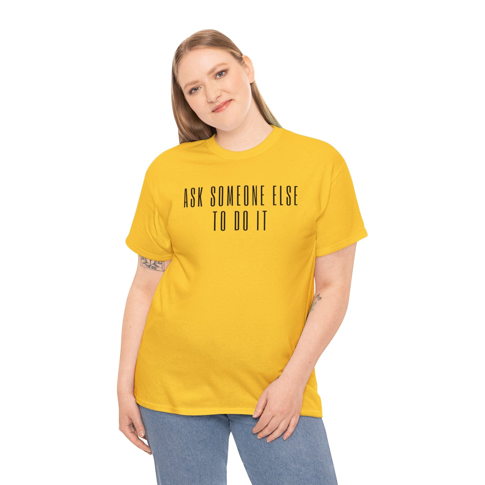 Ask Someone Else To Do It, Not Today Shirt - Mighty Lifestyle