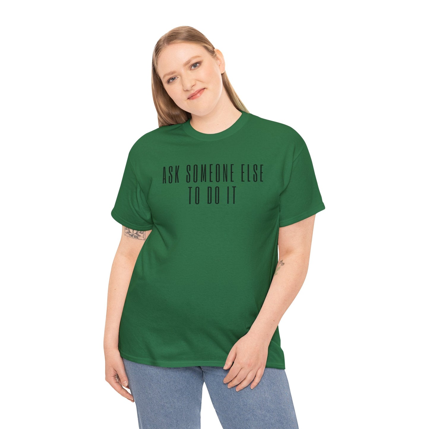 Ask Someone Else To Do It, Not Today Shirt - Mighty Lifestyle