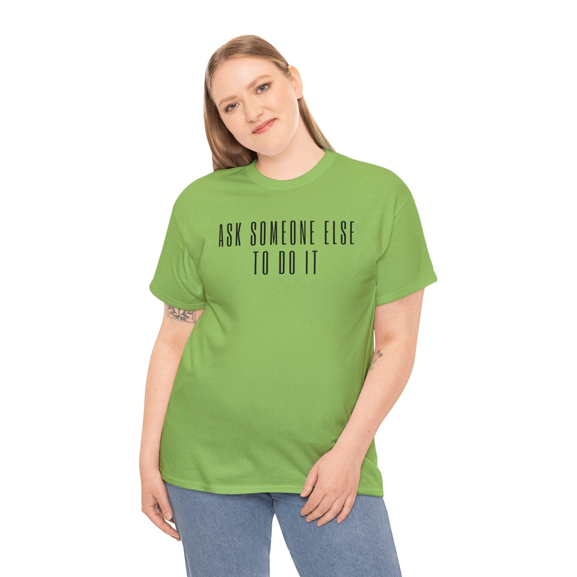 Ask Someone Else To Do It, Not Today Shirt - Mighty Lifestyle