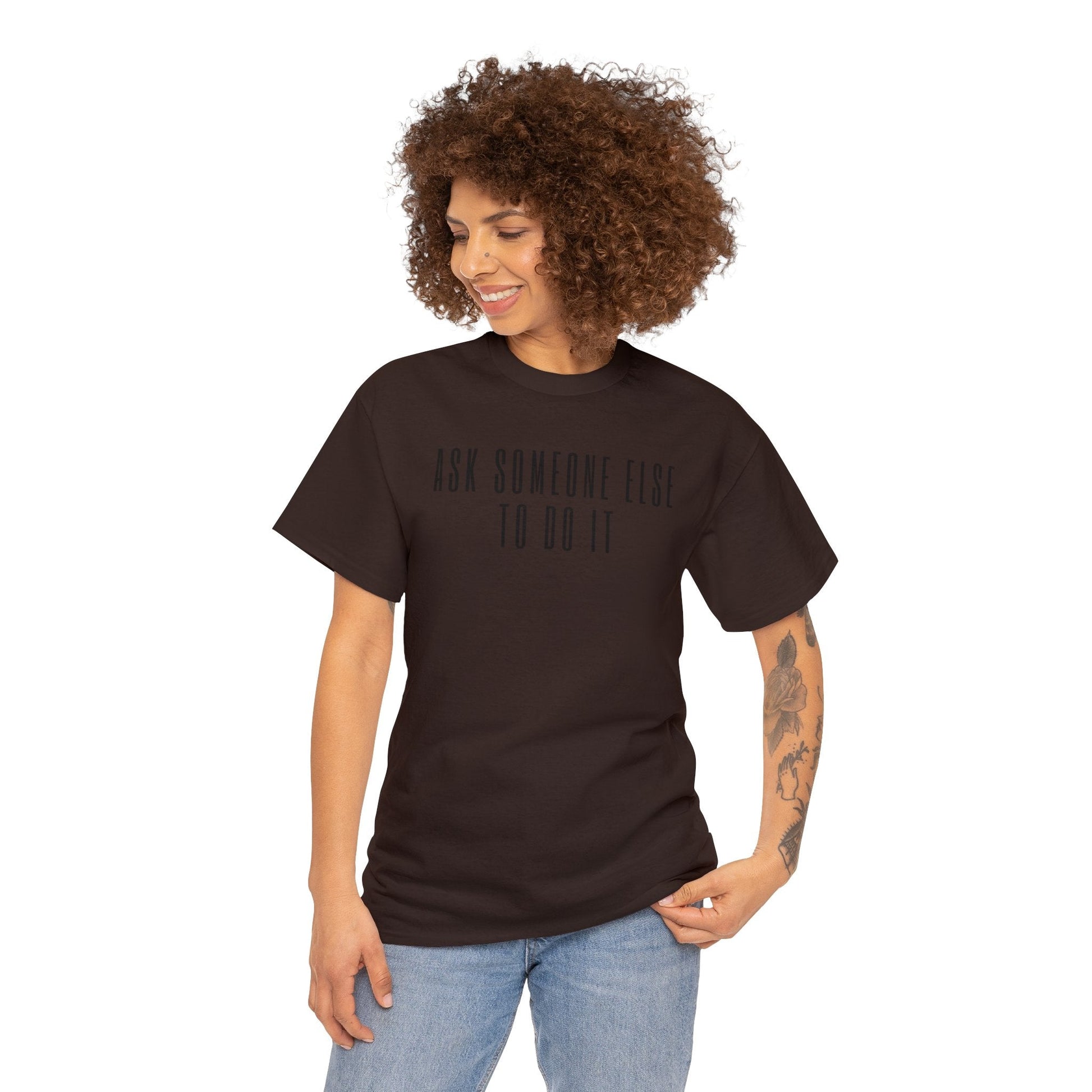 Ask Someone Else To Do It, Not Today Shirt - Mighty Lifestyle
