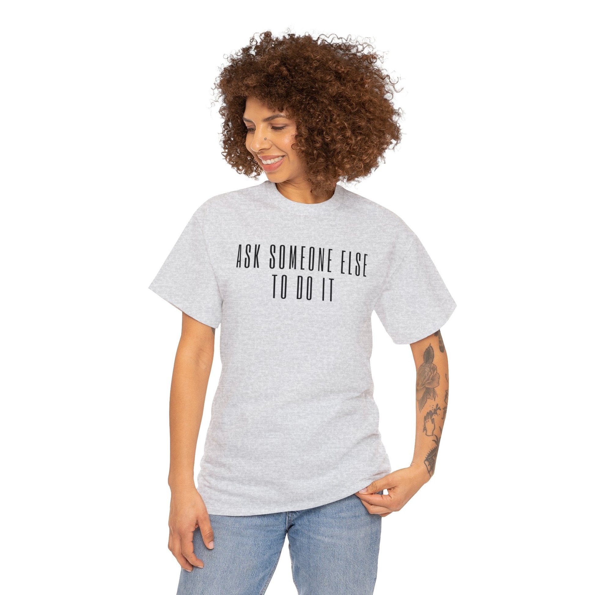 Ask Someone Else To Do It, Not Today Shirt - Mighty Lifestyle