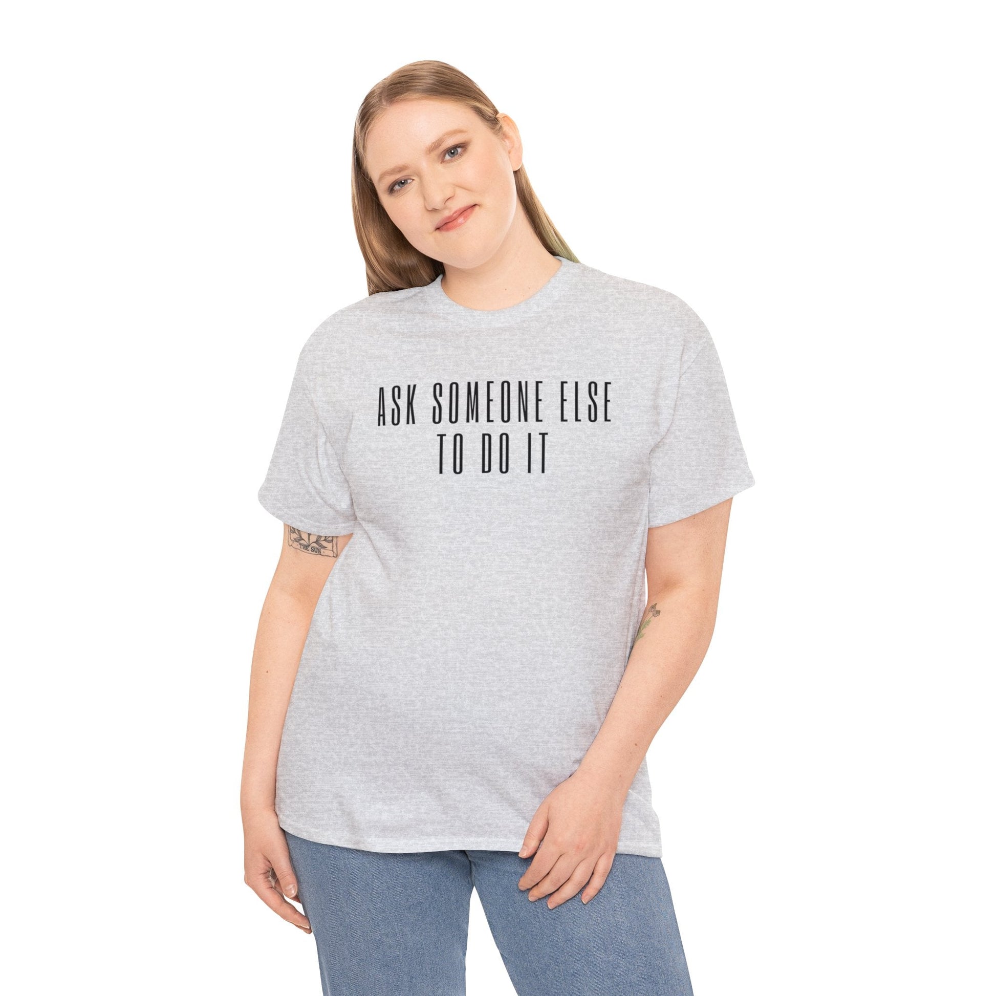 Ask Someone Else To Do It, Not Today Shirt - Mighty Lifestyle