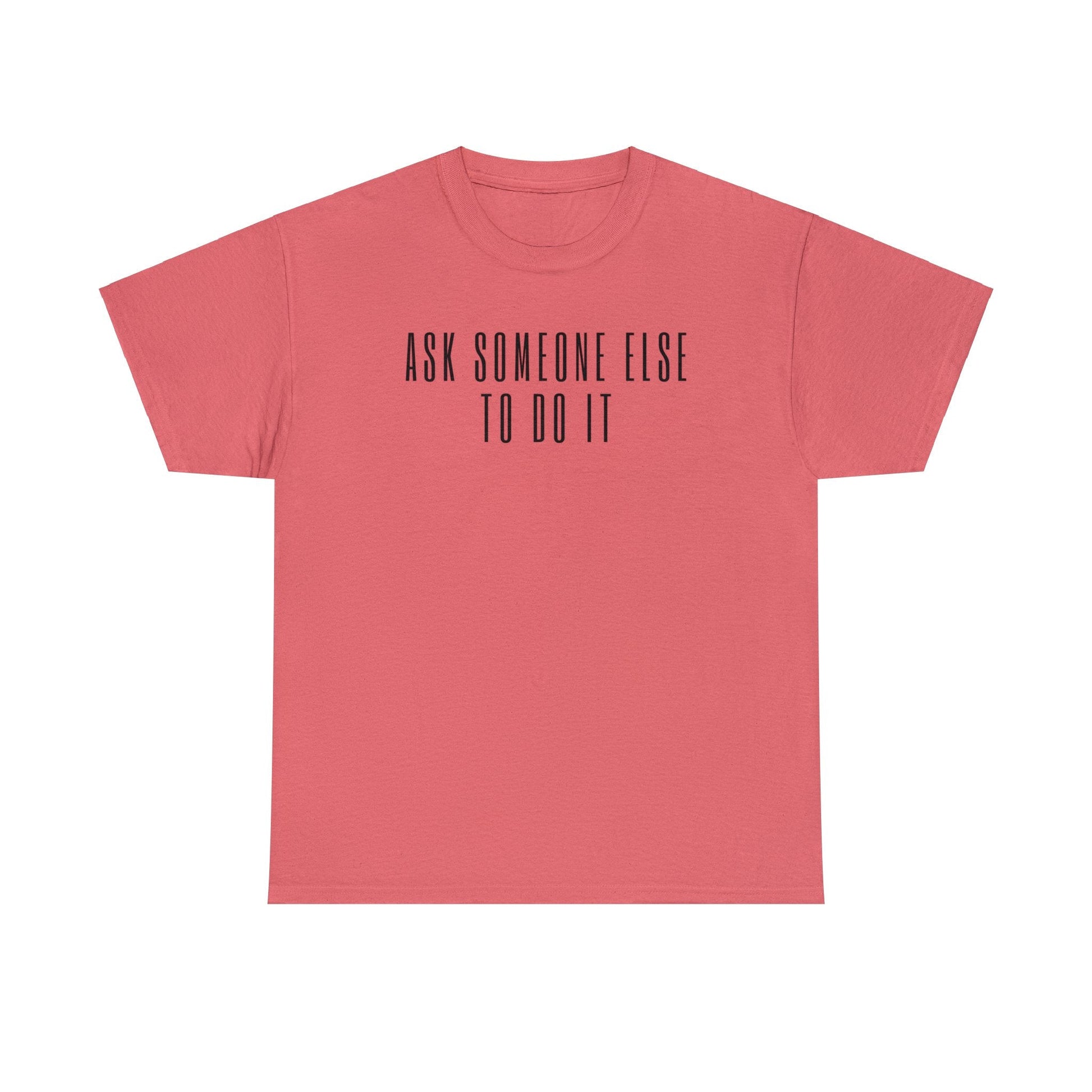 Ask Someone Else To Do It, Not Today Shirt - Mighty Lifestyle
