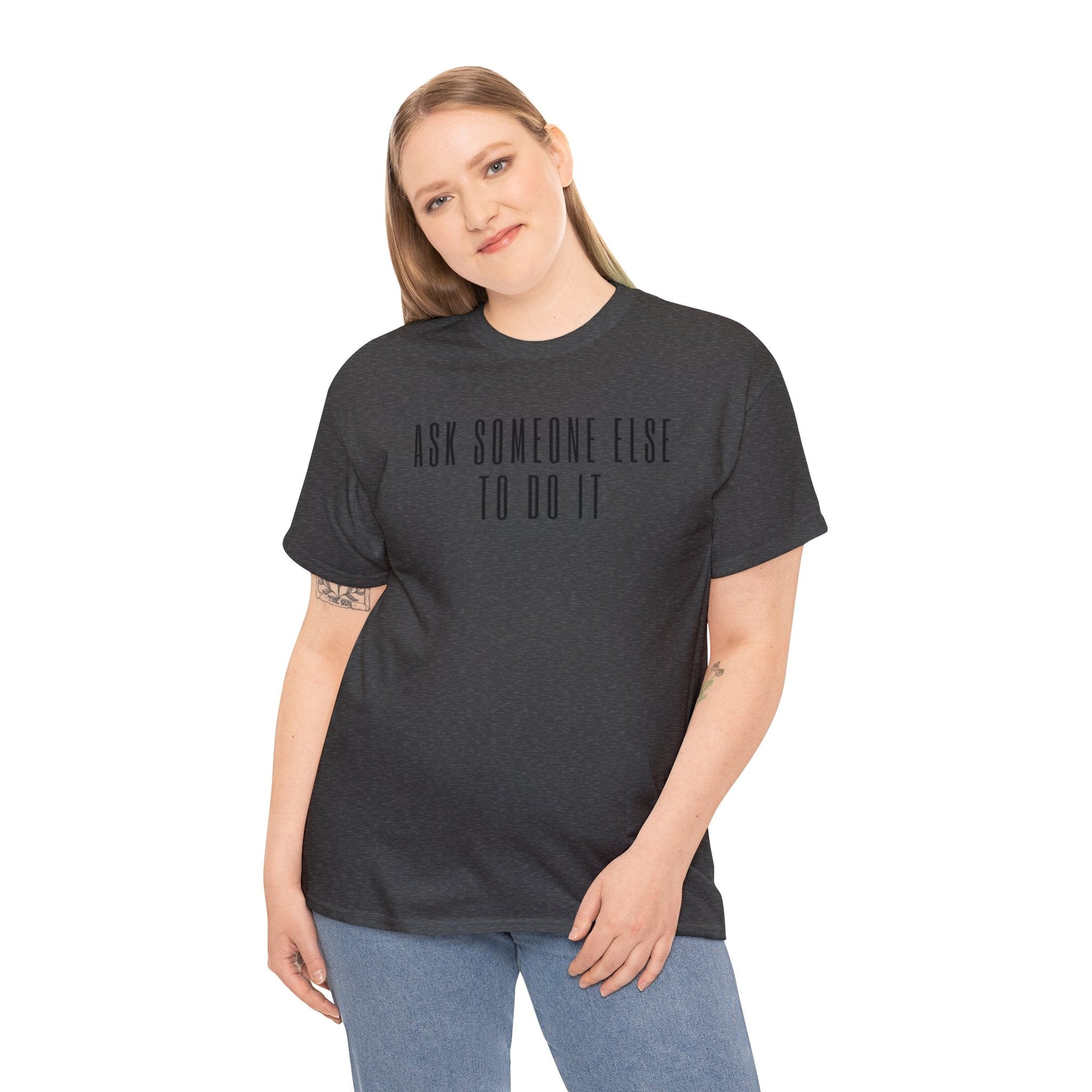 Ask Someone Else To Do It, Not Today Shirt - Mighty Lifestyle