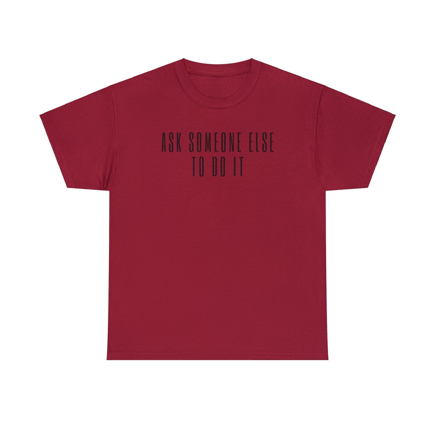 Ask Someone Else To Do It, Not Today Shirt - Mighty Lifestyle
