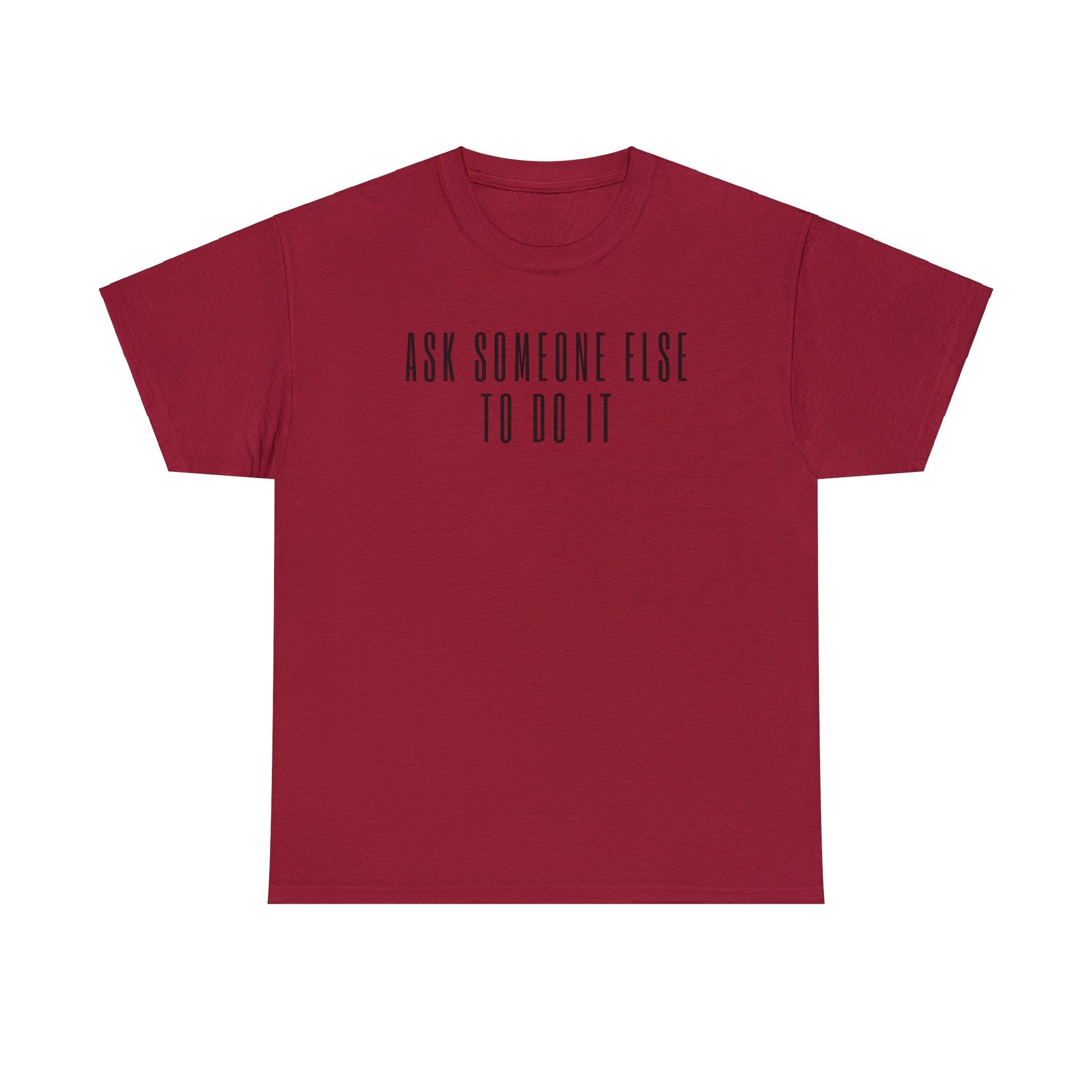 Ask Someone Else To Do It, Not Today Shirt - Mighty Lifestyle