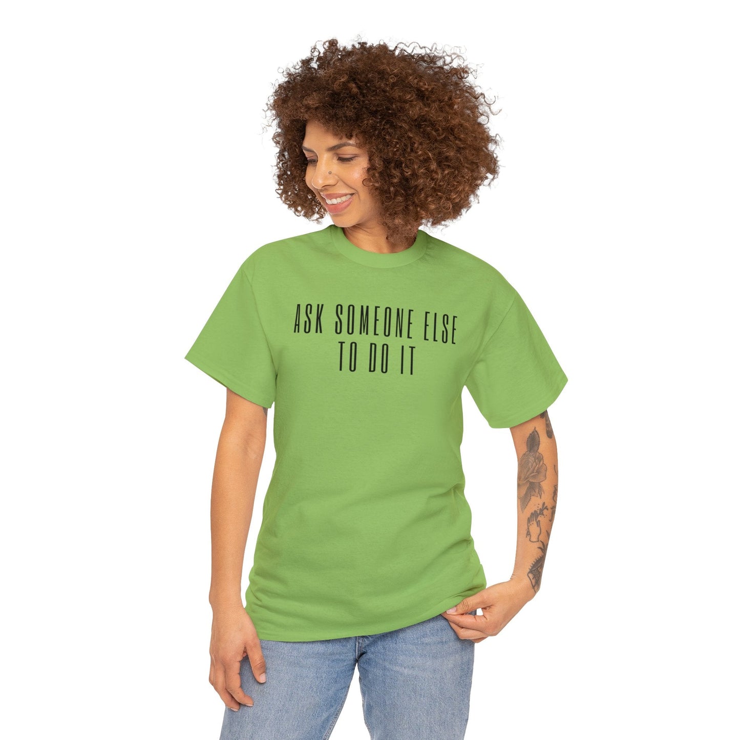Ask Someone Else To Do It, Not Today Shirt - Mighty Lifestyle