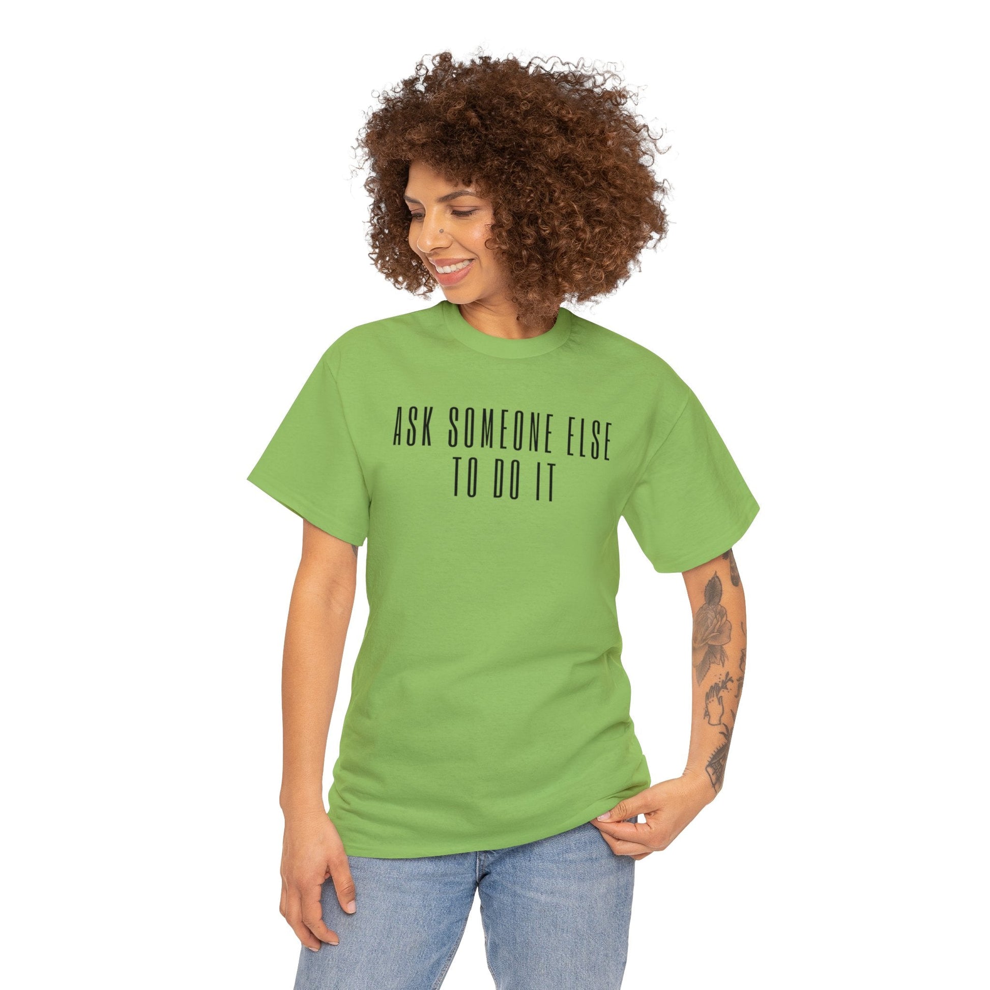 Ask Someone Else To Do It, Not Today Shirt - Mighty Lifestyle