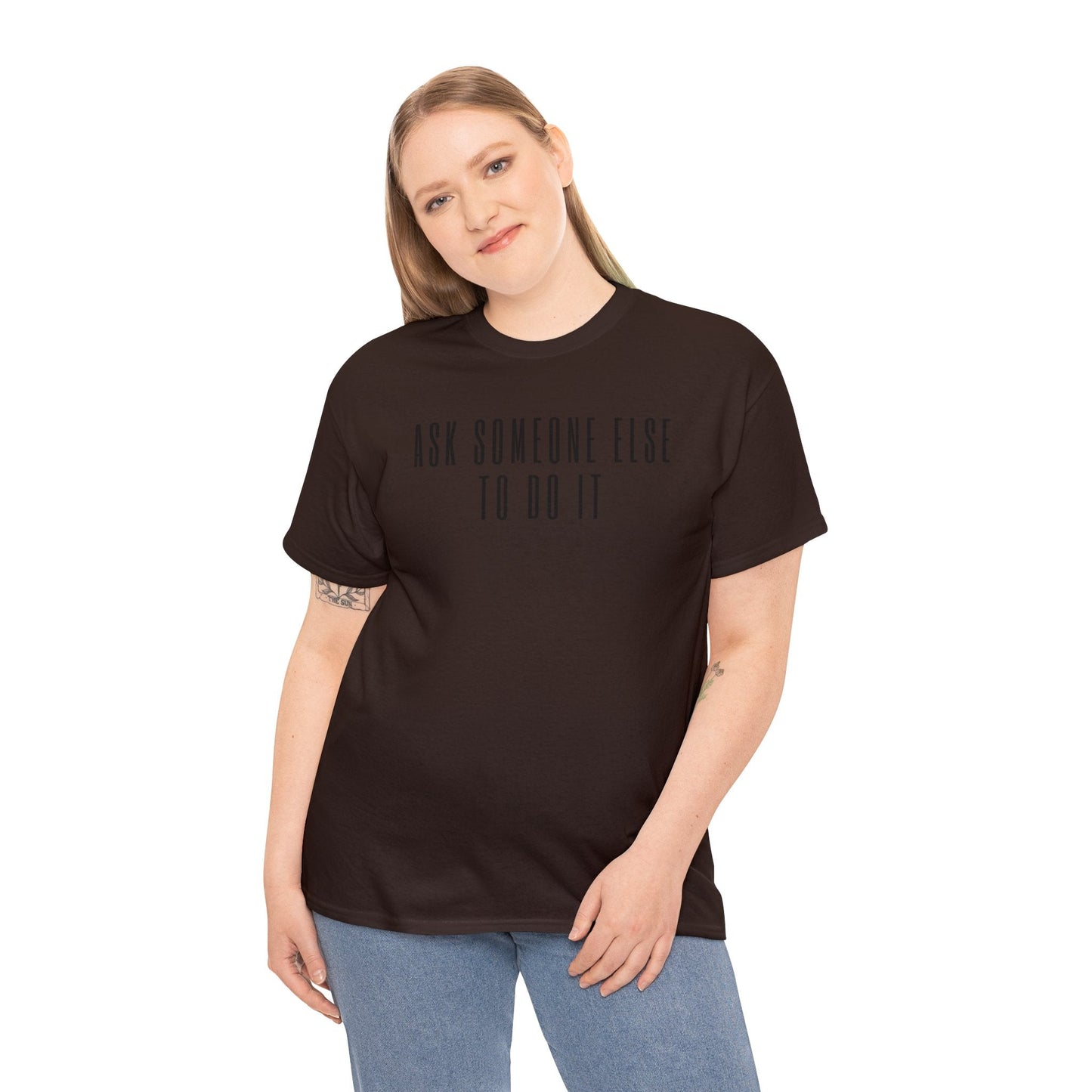 Ask Someone Else To Do It, Not Today Shirt - Mighty Lifestyle