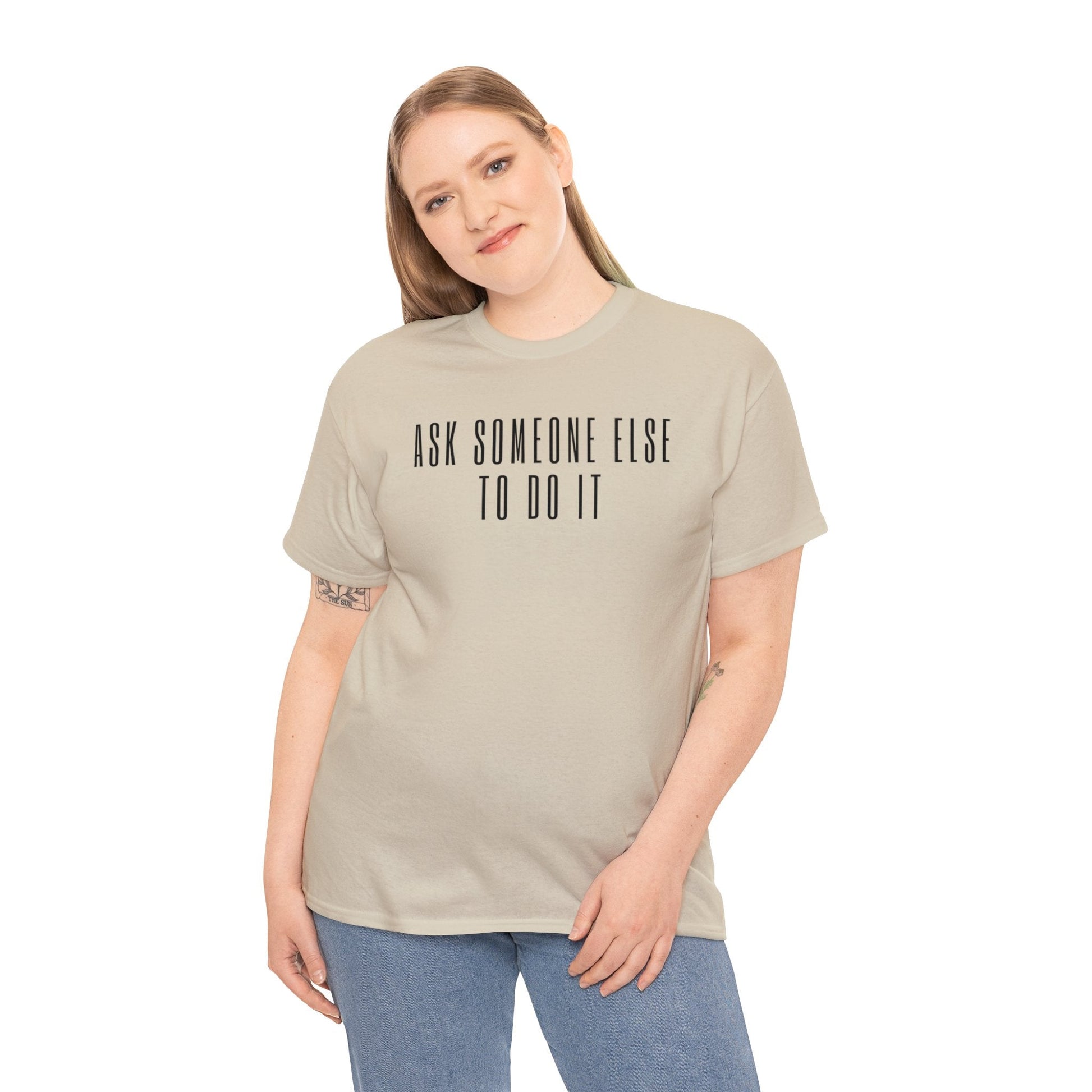 Ask Someone Else To Do It, Not Today Shirt - Mighty Lifestyle