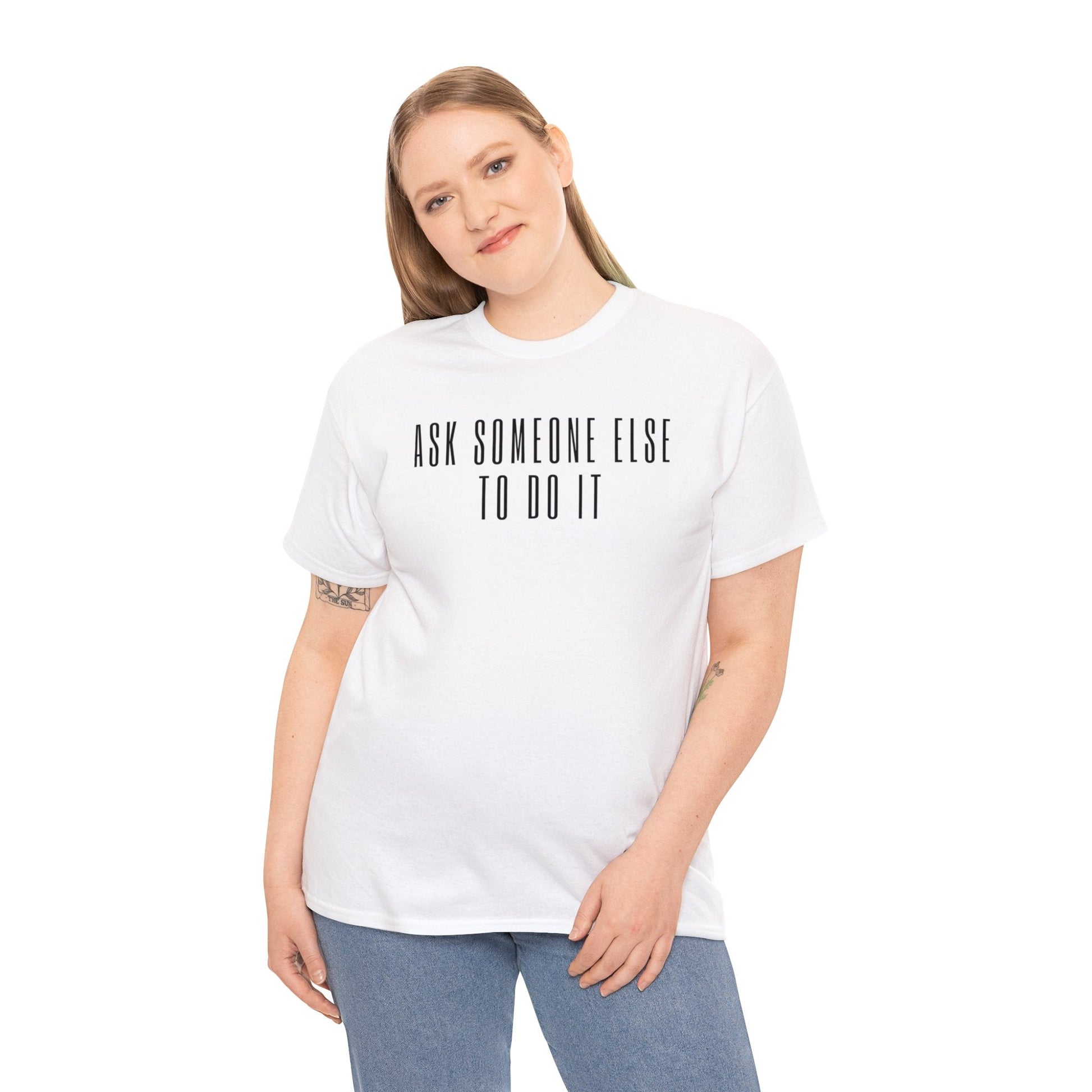 Ask Someone Else To Do It, Not Today Shirt - Mighty Lifestyle